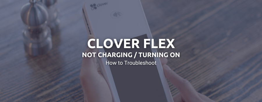 Clover Flex not Charging/Turning On